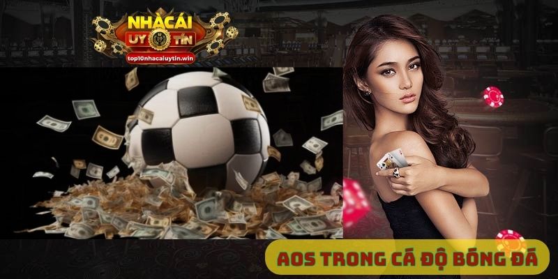 AOS trong cá độ bóng đá là gì